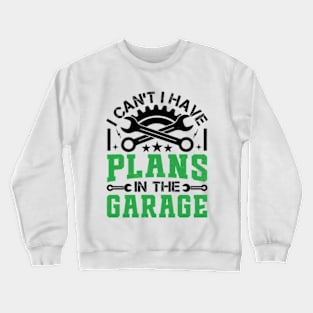 I Can't I Have Plans In The Garage - Vintage Mechanic Crewneck Sweatshirt